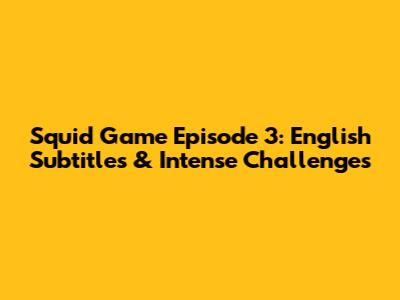 Squid Game Episode 3: English Subtitles & Intense Challenges