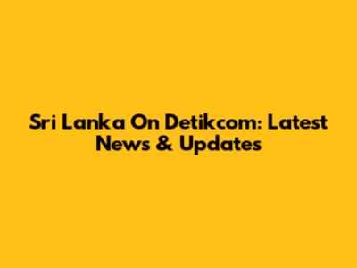 Sri Lanka On Detikcom: Latest News & Updates