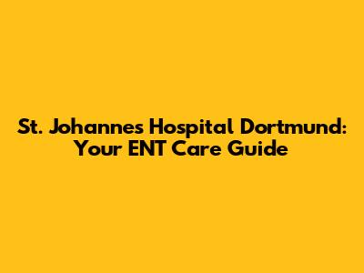 St. Johannes Hospital Dortmund: Your ENT Care Guide