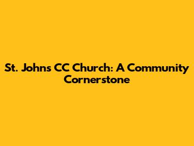 St. John's CC Church: A Community Cornerstone