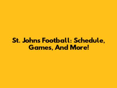 St. John's Football: Schedule, Games, And More!