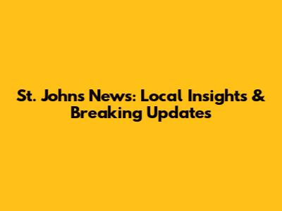St. John's News: Local Insights & Breaking Updates