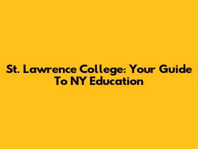 St. Lawrence College: Your Guide To NY Education