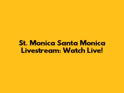 St. Monica Santa Monica Livestream: Watch Live!