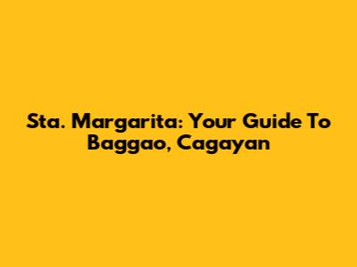 Sta. Margarita: Your Guide To Baggao, Cagayan