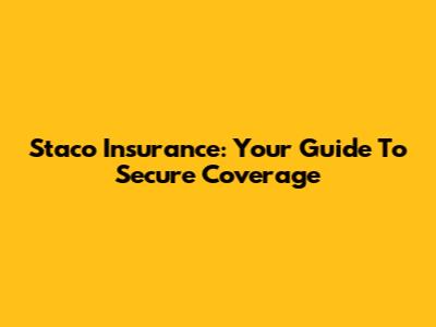 Staco Insurance: Your Guide To Secure Coverage