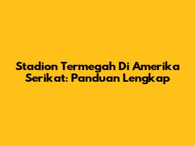 Stadion Termegah Di Amerika Serikat: Panduan Lengkap