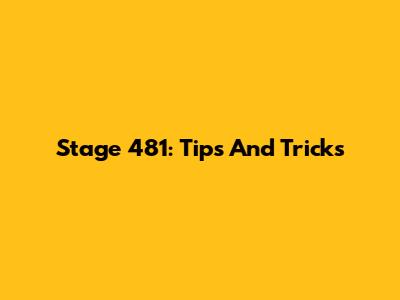 Stage 481: Tips And Tricks