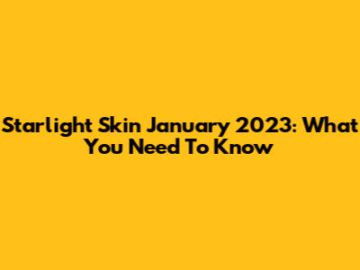 Starlight Skin January 2023: What You Need To Know