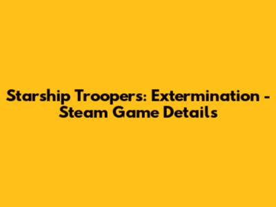 Starship Troopers: Extermination - Steam Game Details