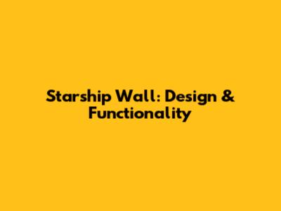 Starship Wall: Design & Functionality