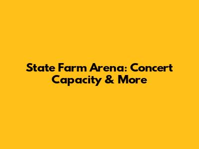 State Farm Arena: Concert Capacity & More