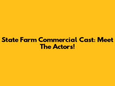 State Farm Commercial Cast: Meet The Actors!