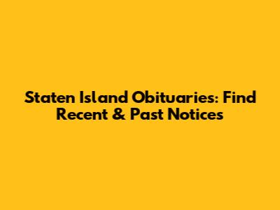 Staten Island Obituaries: Find Recent & Past Notices