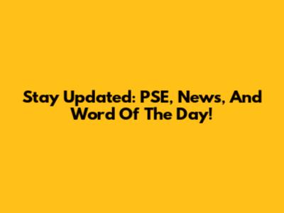 Stay Updated: PSE, News, And Word Of The Day!