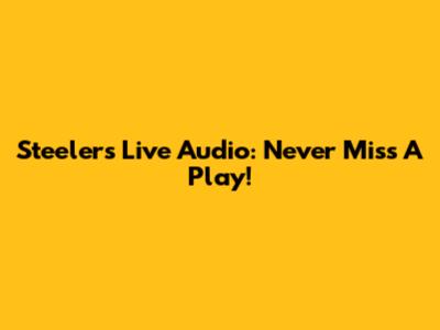 Steelers Live Audio: Never Miss A Play!