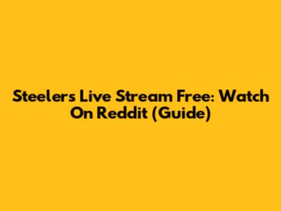 Steelers Live Stream Free: Watch On Reddit (Guide)