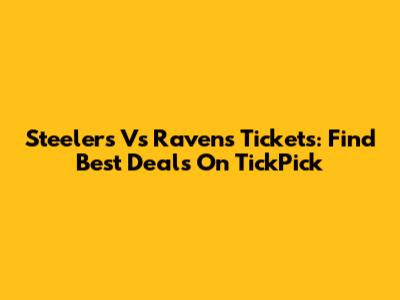 Steelers Vs Ravens Tickets: Find Best Deals On TickPick