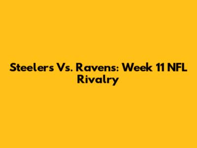 Steelers Vs. Ravens: Week 11 NFL Rivalry
