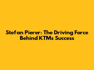 Stefan Pierer: The Driving Force Behind KTM's Success