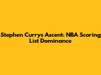 Stephen Curry's Ascent: NBA Scoring List Dominance