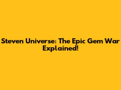 Steven Universe: The Epic Gem War Explained!