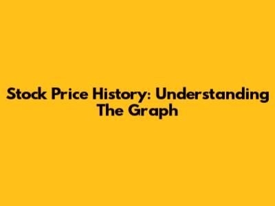 Stock Price History: Understanding The Graph