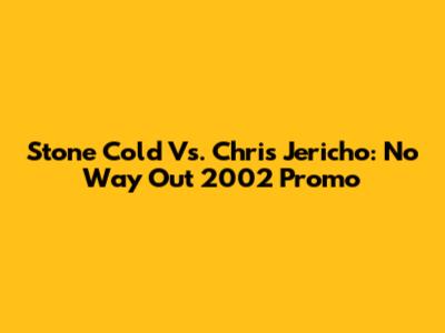 Stone Cold Vs. Chris Jericho: No Way Out 2002 Promo
