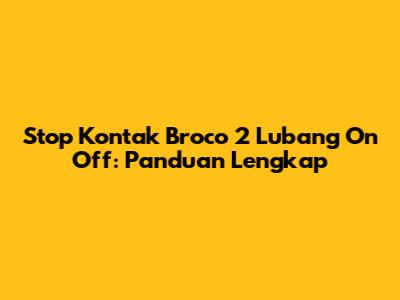 Stop Kontak Broco 2 Lubang On Off: Panduan Lengkap