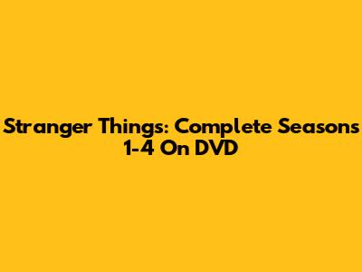 Stranger Things: Complete Seasons 1-4 On DVD