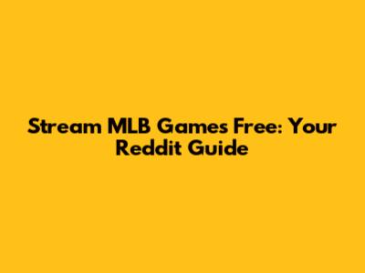 Stream MLB Games Free: Your Reddit Guide
