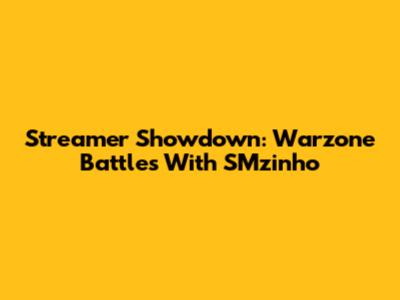 Streamer Showdown: Warzone Battles With SMzinho