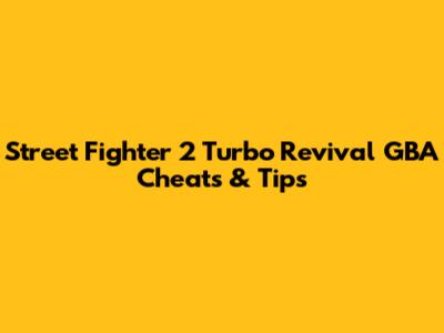 Street Fighter 2 Turbo Revival GBA Cheats & Tips