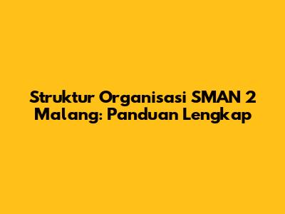 Struktur Organisasi SMAN 2 Malang: Panduan Lengkap