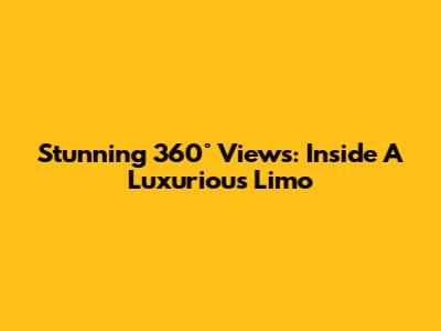 Stunning 360° Views: Inside A Luxurious Limo