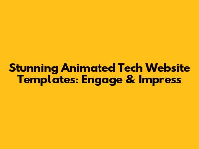 Stunning Animated Tech Website Templates: Engage & Impress