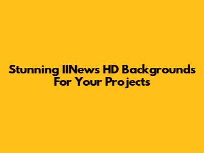 Stunning IINews HD Backgrounds For Your Projects