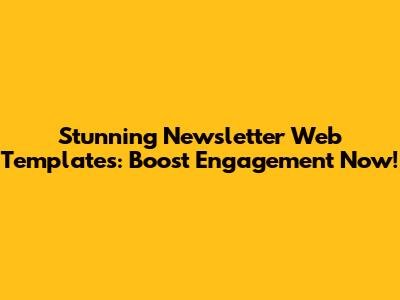 Stunning Newsletter Web Templates: Boost Engagement Now!