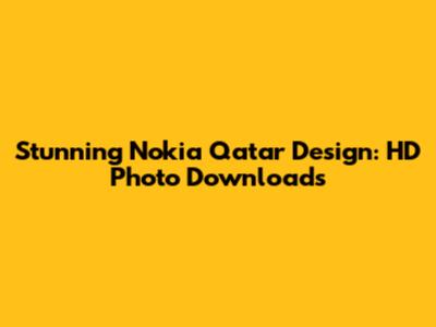 Stunning Nokia Qatar Design: HD Photo Downloads