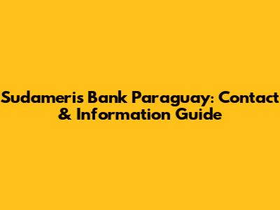 Sudameris Bank Paraguay: Contact & Information Guide