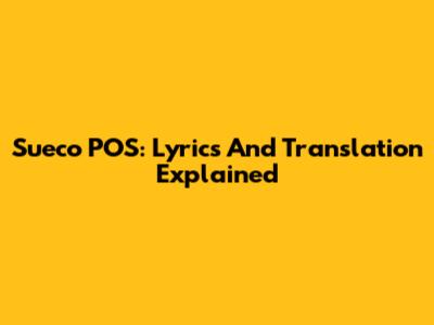 Sueco POS: Lyrics And Translation Explained