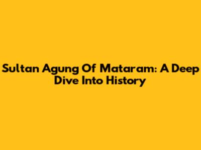 Sultan Agung Of Mataram: A Deep Dive Into History