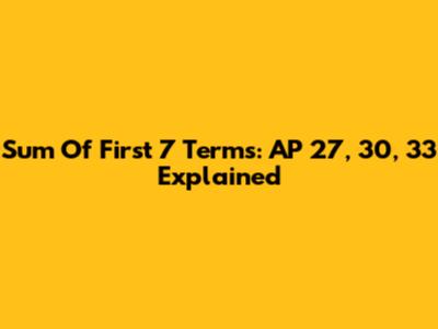 Sum Of First 7 Terms: AP 27, 30, 33 Explained