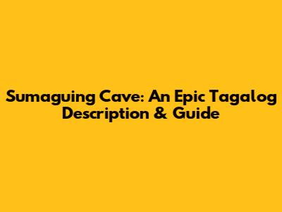 Sumaguing Cave: An Epic Tagalog Description & Guide