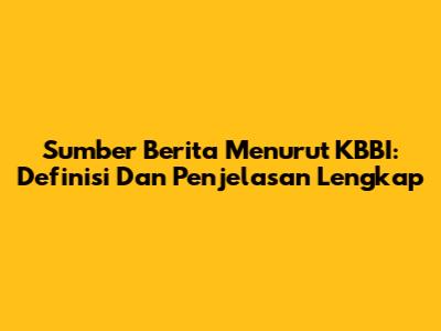 Sumber Berita Menurut KBBI: Definisi Dan Penjelasan Lengkap