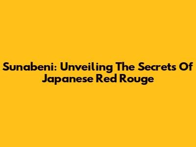 Sunabeni: Unveiling The Secrets Of Japanese Red Rouge