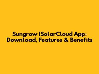 Sungrow ISolarCloud App: Download, Features & Benefits