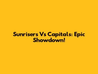 Sunrisers Vs Capitals: Epic Showdown!