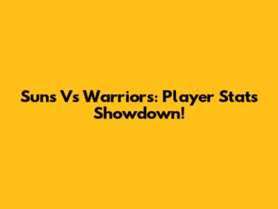 Suns Vs Warriors: Player Stats Showdown!