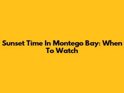 Sunset Time In Montego Bay: When To Watch